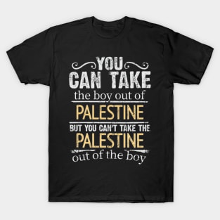 You Can Take The Boy Out Of Palestine But You Cant Take The Palestine Out Of The Boy - Gift for Palestinian With Roots From Palestine T-Shirt